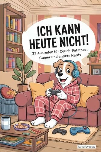 Verlag, Entropie Ich kann heute nicht!: 33 Ausreden für Couch-Potatoes, Gamer und andere Nerds