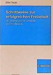 Traub, Silke Schrittweise zur erfolgreichen Freiarbeit: Ein Arbeitsbuch für Lehrende und Studierende