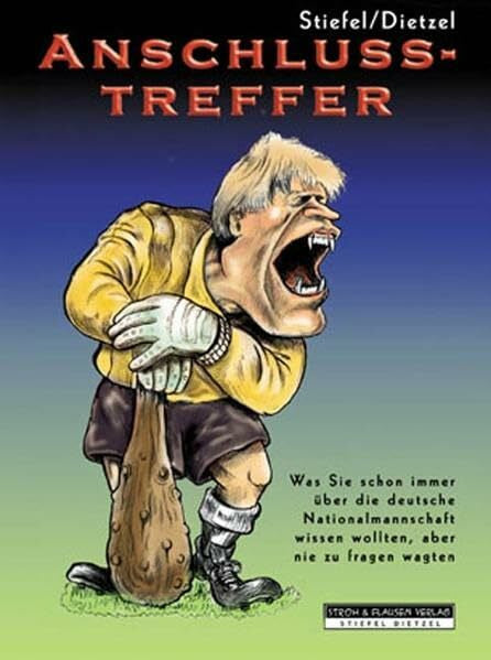 Steifel, Frank Anschlusstreffer: Was Sie schon immer über die deutsche Nationalmannschaft wissen wollten, aber nie zu fragen wagten