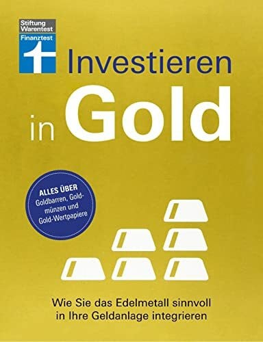 Kühn, Stefanie Investieren in Gold - Portfolio krisensicher erweitern: Wie Sie das Edelmetall sinnvoll in Ihre Geldanlage integrieren | Alles über Goldbarren, Goldmünzen und Gold-Wertpapiere