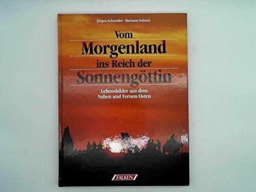 Schneider Jürgen [Mitverf.] und Hartmut [Mitverf.] Schoen Vom Morgenland ins Reich der Sonnengöttin. Lebensbilder aus dem Nahen und Fernen Osten