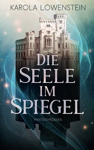 Löwenstein, Karola Die Seele im Spiegel: Fantasyroman