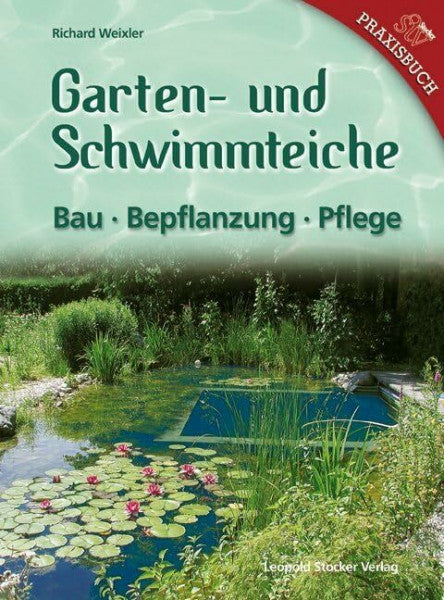 Weixler, Richard Garten- & Schwimmteiche: Bau - Bepflanzung - Pflege