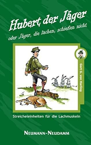 Harling, Gerd G von Hubert der Jäger: oder Jäger, die lachen, schießen nicht Streicheleinheiten für die Lachmuskeln
