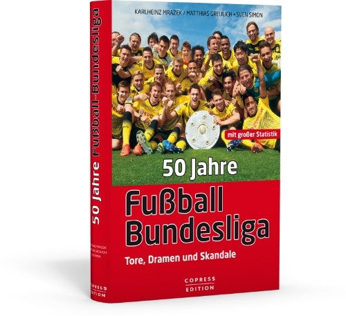 Sven Simon Mrazek: 50 Jahre Fußball-Bundesliga: Tore, Dramen und Skandale