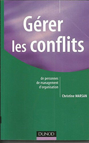 Marsan, Christine Gérer les conflits : De personnes, de management, d'organisation