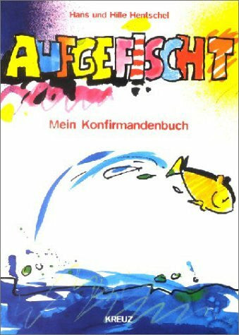 Hentschel, Hille Aufgefischt - Mein Konfirmandenbuch