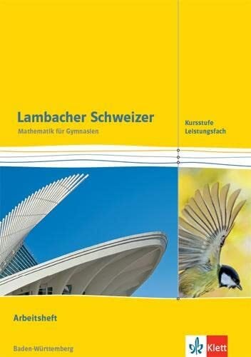 Klett Lambacher Schweizer Mathematik Kursstufe - Leistungsfach. Ausgabe Baden-Württemberg: Arbeitsheft Klassen 11/12 (Lambacher Schweizer. Ausgabe für Baden-Württemberg ab 2016)