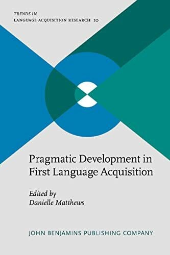 Matthews, Danielle Pragmatic Development in First Language Acquisition (Trends in Language Acquisition Research, 10, Band 10)