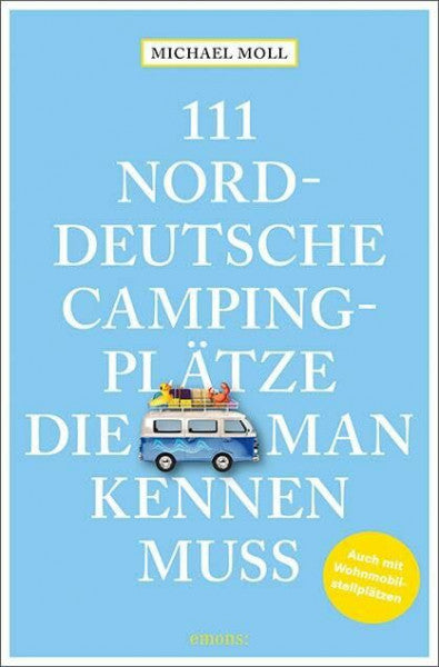 Moll, Michael 111 norddeutsche Campingplätze, die man kennen muss: Reiseführer (111 Orte ...)