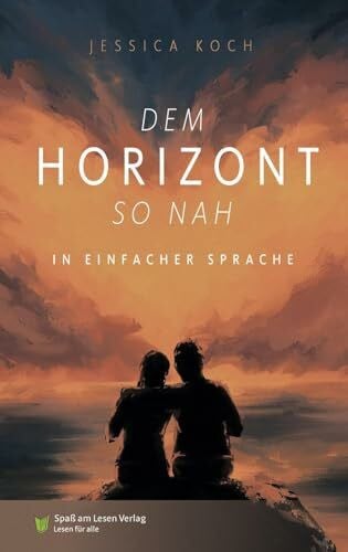 Koch, Jessica Dem Horizont so nah: In Einfacher Sprache