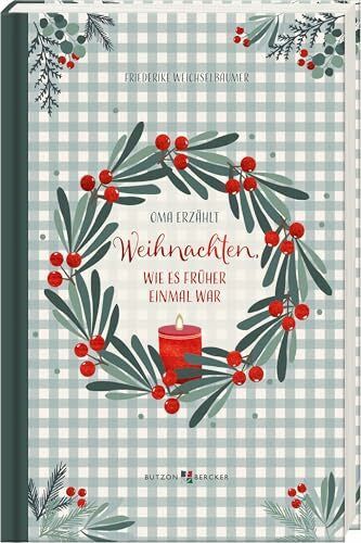 Weichselbaumer, Friederike Weihnachten, wie es früher einmal war: Oma erzählt