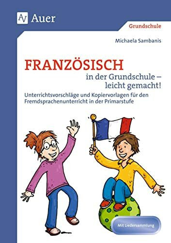 Sambanis, Michaela Französisch in der Grundschule - leicht gemacht!: Unterrichtsvorschläge und Kopiervorlagen für den Fremdsprachenfrühbeginn, mit Liedersammlung (1. bis ... ab Klasse 1. Mit Liedersammlung