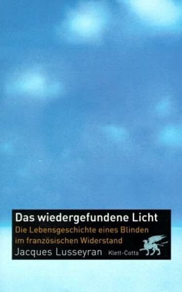 Schmalzried, Uta Das wiedergefundene Licht: Die Lebensgeschichte eines Blinden im französischen Widerstand