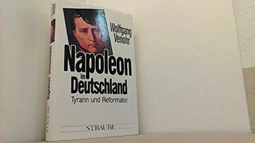 Venohr, Wolfgang Napoleon in Deutschland: Tyrann und Reformator