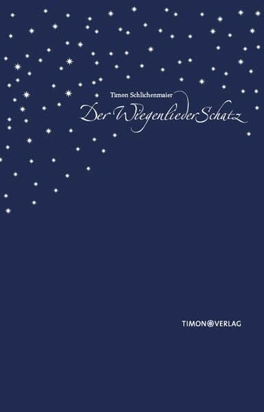 Schlichenmaier, Timon Der WiegenliederSchatz. Über 180 Wiegenlieder, Abendlieder und geistliche Lieder aus Deutschland, Österreich und der Schweiz.