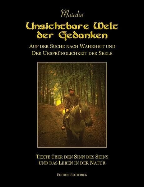 Muirdin Unsichtbare Welt der Gedanken. Auf der Suche nach Wahrheit und der Ursprünglichkeit der Seele