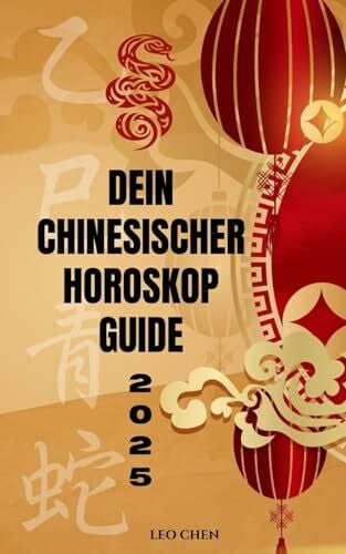 Chen, Leo Dein 2025 chinesischer Horoskop Guide: Entschlüssle die Energie und den Einfluss der Schlange im Jahr 2025 und wie sie die Welt beeinflusst