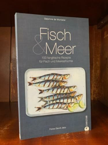Kalmbach, Gabriele Fisch & Meer: 100 fangfrische Rezepte für Fisch und Meeresfrüchte