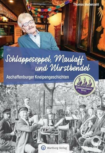 Thomas Meßenzehl Aschaffenburger Kneipengeschichten: Schlappeseppel, Maulaff und Wurstbendel