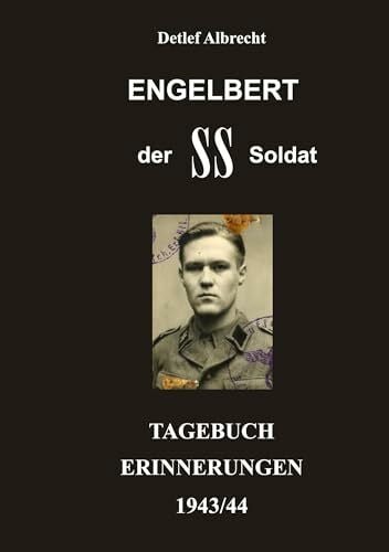 Albrecht, Detlef Engelbert der SS-Soldat: Tagebucherinnerungen 1943/44