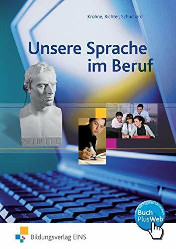 Schuchard, Petra Unsere Sprache im Beruf, Gesamtausgabe für den Deutschunterricht in beruflichen Schulen, neue Rechtschreibung: Schulbuch
