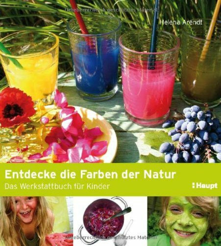 Arendt, Helena Entdecke die Farben der Natur: Das Werkstattbuch für Kinder