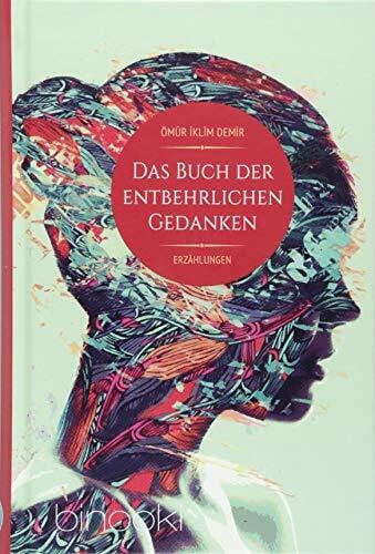 Demir, Ömür Iklim Das Buch der entbehrlichen Gedanken: Erzählungen