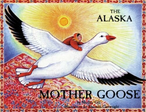 Cartwright, Shannon The Alaska Mother Goose: And Other North Country Nursery Rhymes (Alaska Books)