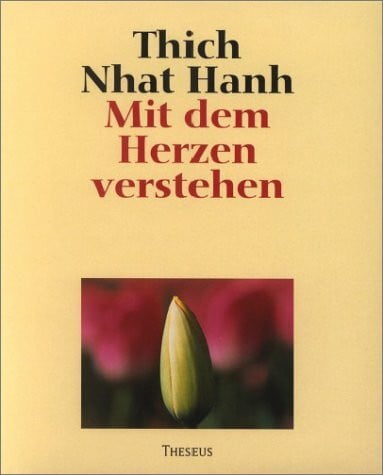 Thich, Nhat Hanh Mit dem Herzen verstehen