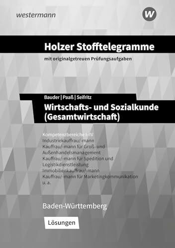 Patzig, Ulrich Holzer Stofftelegramme Baden-Württemberg – Wirtschafts- und Sozialkunde (Gesamtwirtschaft): Kompetenzbereiche I-IV - Industriekauffrau/-mann, Groß- und Außenhandelskauffrau/-mann Lösungen