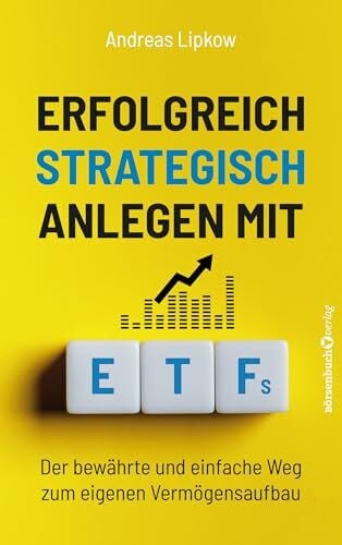 Lipkow, Andreas Erfolgreich Strategisch Anlegen mit ETFs: Der bewährte und einfache Weg zum eigenen Vermögensaufbau