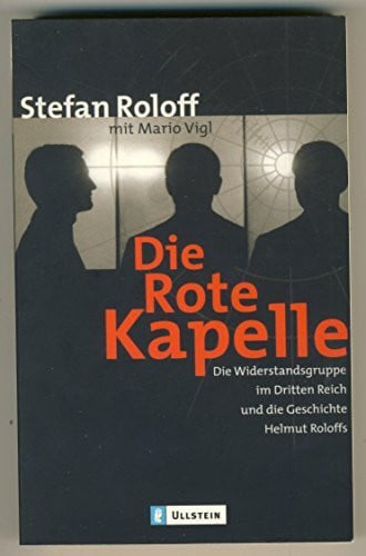 Roloff, Stefan Die Rote Kapelle: Die Widerstandsgruppe im Dritten Reich und die Geschichte Helmut Roloffs
