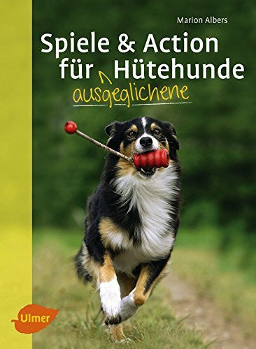 Albers, Marion Spiele und Action für ausgeglichene Hütehunde: Border Collie, Australian Shepherd und Co. rassegerecht auslasten