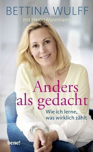 Wulff, Bettina Anders als gedacht: Wie ich lerne, was wirklich zählt
