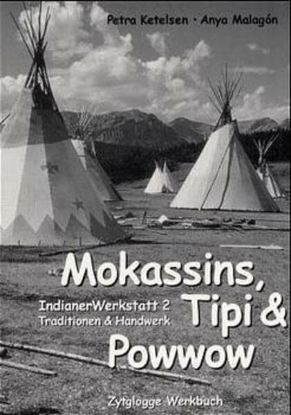Malagon, Anya Indianer Werkstatt / Mokassins, Tipi & Powwow: Indianer Werkstatt 2. Traditionen & Handwerk