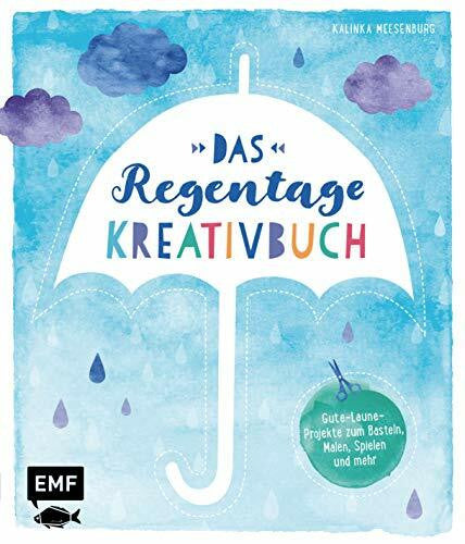 Meesenburg, Kalinka Das Regentage-Kreativbuch: Gute-Laune-Projekte zum Basteln, Malen, Spielen und mehr