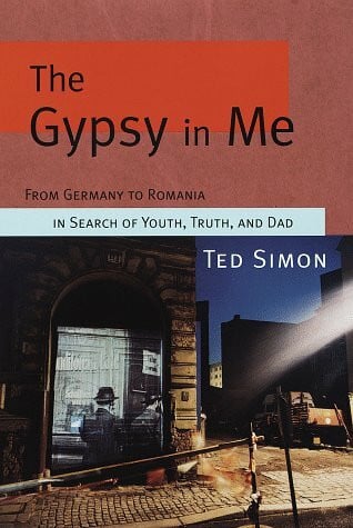Simon, Ted The Gypsy in Me: From Germany to Romania in Search of Youth, Truth, and Dad