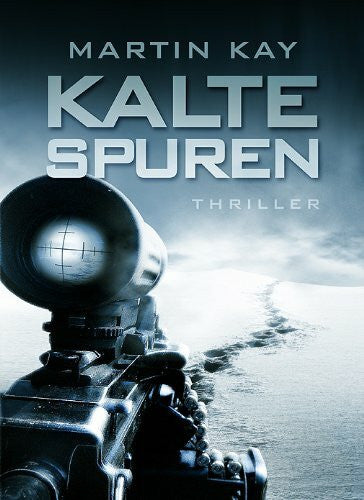 Martin Kay Kalte Spuren: Thriller