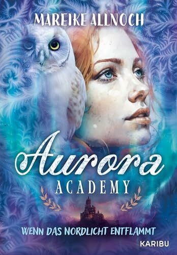 Allnoch, Mareike Aurora Academy (Band 2) – Wenn das Nordlicht entflammt: Romantik und Magie in einem zauberhaften Setting am Polarkreis ab 11 Jahren
