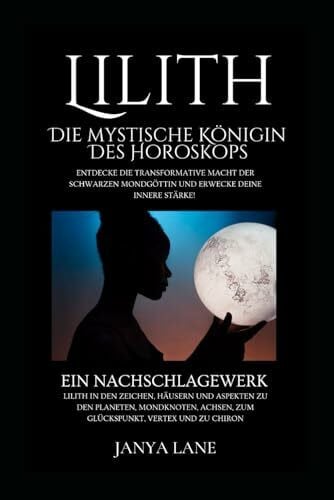 Lane, Janya Lilith: Die mystische Königin des Horoskops (Kompendium der karmischen Astrologie)