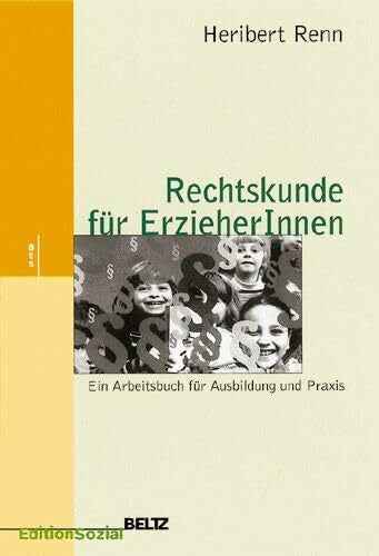 Renn, Heribert Rechtskunde für ErzieherInnen. Ein Arbeitsbuch für Ausbildung und Praxis