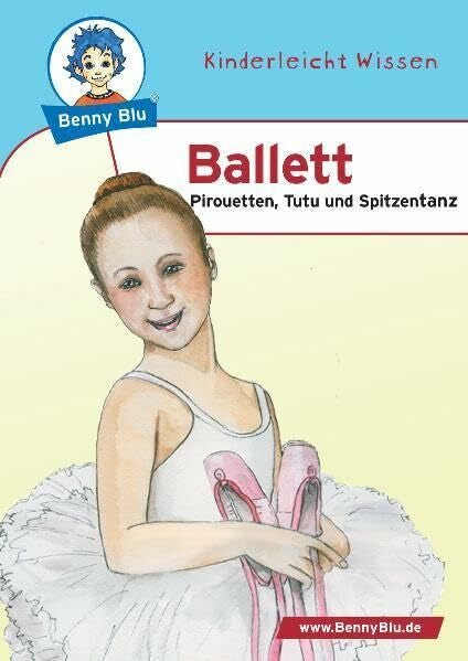 Roth, Ursula Benny Blu - Ballett: Pirouetten, Tutu und Spitzentanz (Benny Blu Kindersachbuch)