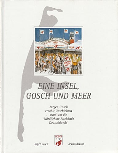 Wöbbeking, Horst Eine Insel, Gosch und Meer: Jürgen Gosch erzählt Geschichten rund um die 'nördlichste Fischbude Deutschlands