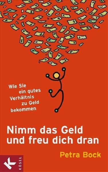 Bock, Petra Nimm das Geld und freu dich dran: Wie Sie ein gutes Verhältnis zu Geld bekommen