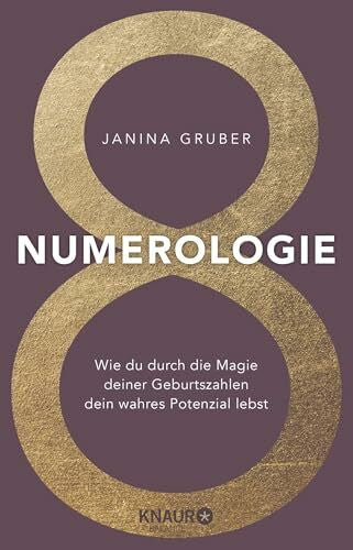 Gruber, Janina Numerologie: Wie du durch die Magie deiner Geburtszahlen dein wahres Potenzial lebst | Lerne die Zahlen lesen und verstehen - das Praxisbuch für Anfänger inkl. Workbook & Zahlenlexikon
