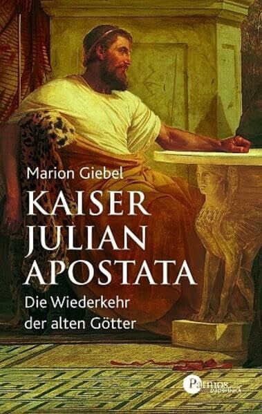 Giebel, Marion Kaiser Julian Apostata: Die Wiederkehr der alten Götter