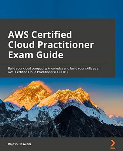 Daswani, Rajesh AWS Certified Cloud Practitioner Exam Guide: Build your cloud computing knowledge and build your skills as an AWS Certified Cloud Practitioner (CLF-C01)