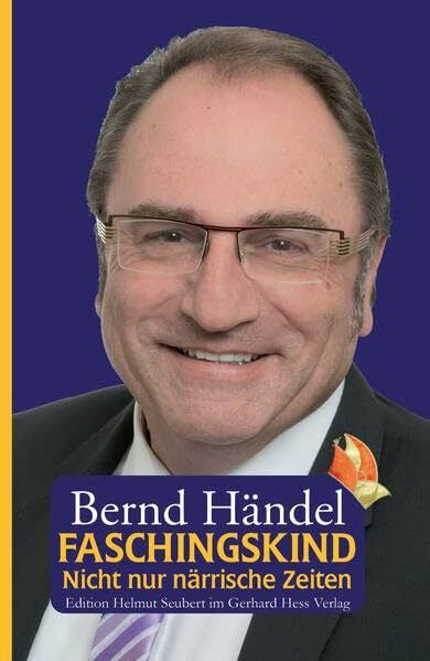Händel, Bernd Faschingskind: Nicht nur närrische Zeiten