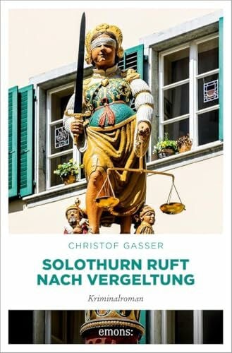 Gasser, Christof Solothurn ruft nach Vergeltung: Kriminalroman (Solothurner Kantonspolizei)